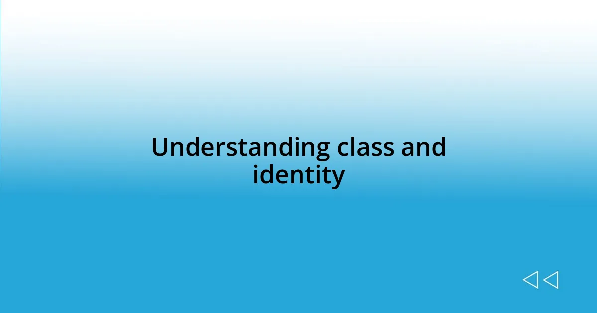 Understanding class and identity
