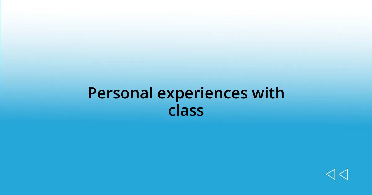 Personal experiences with class