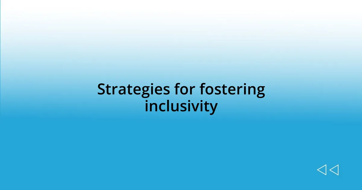 Strategies for fostering inclusivity